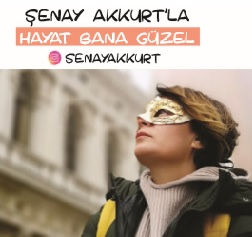 Şenay Akkurt'la Hayat Bana Güzel