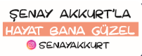 Şenay Akkurt'la Hayat Bana Güzel